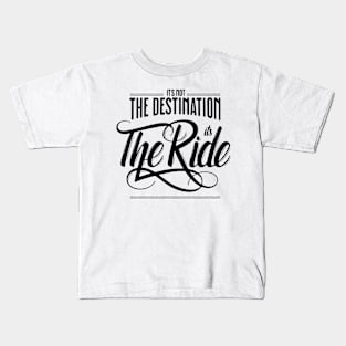 It's Not The Destination It's The Ride Kids T-Shirt